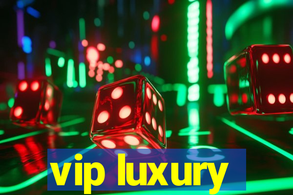 vip luxury